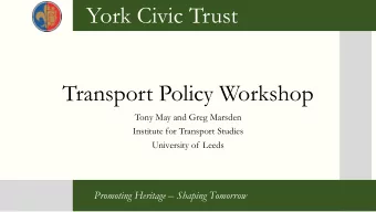 York Civic Trust  Transport Policy Workshop  Tony May and Greg Marsden  Institute for Transport
