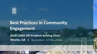 Best Practices in Community  Engagement  2018 CDBG-DR Problem Solving Clinic Atlanta, GA   | D e c