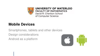 Mobile Devices  Smartphones, tablets and other devices  Design considerations  Android as a