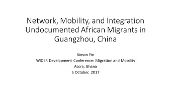 Network, Mobility, and Integration  Undocumented African Migrants in  Guangzhou, China  Simon Yin