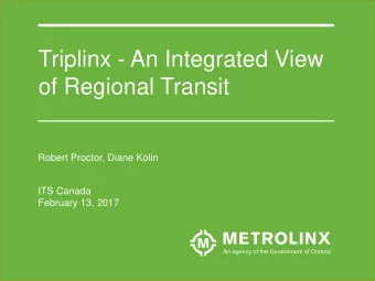 Triplinx - An Integrated View  of Regional Transit  Robert Proctor, Diane Kolin  ITS Canada