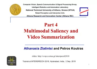Part 4  Multimodal Saliency and  Video Summarization  Athanasia Zlatintsi and Petros Koutras