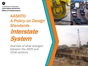 Interstate  Syste  tem  Overview of what changed  between the 2005 and  2016 versions  A Policy on