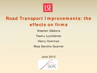 Road Transport I m provem ents: the  effects on firm s  Stephen Gibbons  Teemu Lyytikinen  Henry