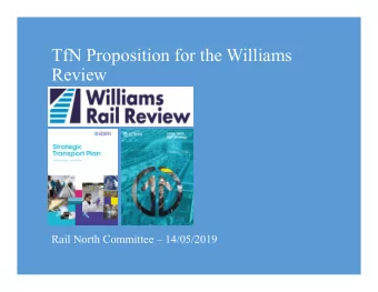 TfN Proposition for the Williams  Review  Rail North Committee  14/05/2019  Background