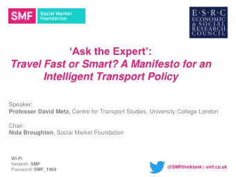 Intelligent Transport Policy  Speaker: Professor David Metz, Centre for Transport Studies,