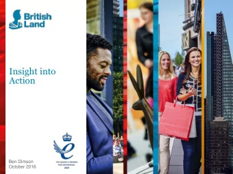 Insight into  Action  Ben Dimson  October 2016  About British Land  One of Europes largest