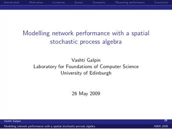 Modelling network performance with a spatial  stochastic process algebra  Vashti Galpin  Laboratory
