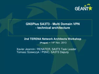 GN3Plus SA3T3 - Multi Domain VPN  - technical architecture  2nd TERENA Network Architects Workshop