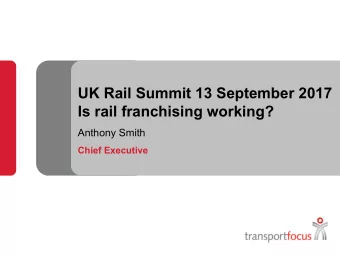 UK Rail Summit 13 September 2017  Is rail franchising working?  Anthony Smith  Chief Executive  Why