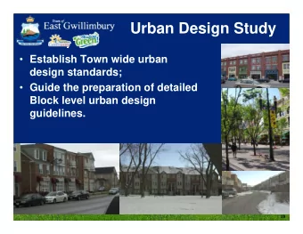 Urban Design Study  Establish Town wide urban  design standards;  Guide the preparation of