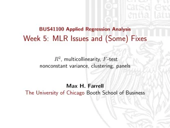 Week 5: MLR Issues and (Some) Fixes R 2 , multicollinearity, F -test  nonconstant variance,