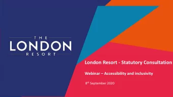 London Resort - Statutory Consultation  Webinar  Accessibility and inclusivity  DATE 8 th