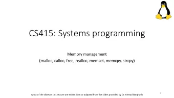 CS415: Systems programming  Memory management  (malloc, calloc, free, realloc, memset, memcpy,