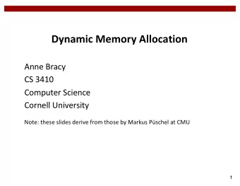 Dynamic Memory Allocation  Anne Bracy  CS 3410  Computer Science  Cornell University  Note: these