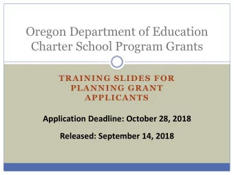 Oregon Department of Education  Charter School Program Grants  TRAINING SLIDES FOR  PLANNING GRANT
