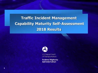 Traffic Incident Management  Capability Maturity Self-Assessment  2018 Results  1  TIM Capability