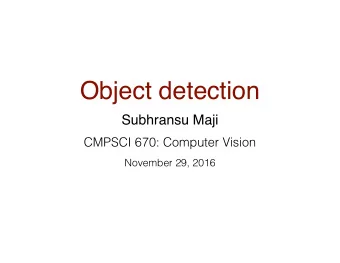 Object detection  Subhransu Maji  CMPSCI 670: Computer Vision  November 29, 2016  Administrivia