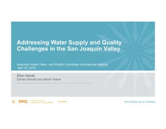 Addressing Water Supply and Quality Challenges in the San Joaquin Valley Assembly Water, Parks, and