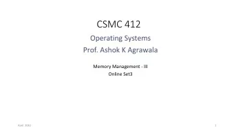 CSMC 412  Operating Systems  Prof. Ashok K Agrawala  Memory Management - III  Online Set3  April