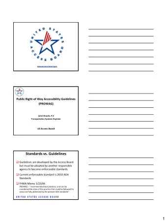 Standards vs. Guidelines  Guidelines are developed by the Access Board  but must be adopted by