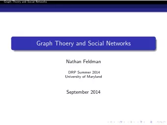 Graph Thoery and Social Networks  Nathan Feldman  DRP Summer 2014  University of Maryland