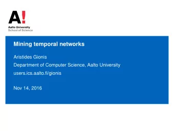 Mining temporal networks  Aristides Gionis  Department of Computer Science, Aalto University