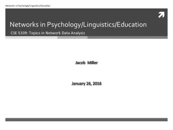 Networks in Psychology/Linguistics/Education  CSE 5339: Topics in Network Data Analysis
