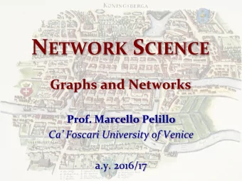 N ETWORK S CIENCE  Graphs and Networks  Prof. Marcello Pelillo  Ca Foscari University of Venice
