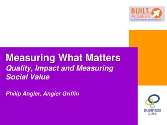 Measuring What Matters  Quality, Impact and Measuring  Social Value  Philip Angier, Angier Griffin