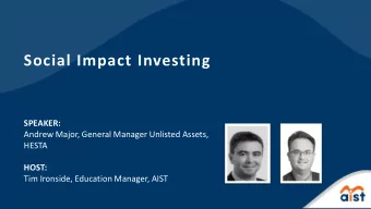 Social Impact Investing  SPEAKER:  Andrew Major, General Manager Unlisted Assets,  HESTA  HOST:
