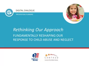 Rethinking Our Approach  FUNDAMENTALLY RESHAPING OUR  RESPONSE TO CHILD ABUSE AND NEGLECT  Speakers