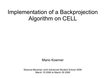 Implementation of a Backprojection  Algorithm on CELL  Mario Koerner  Moscow-Bavarian Joint