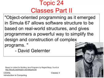 Topic 24  Classes Part II  &quot;Object-oriented programming as it emerged  in Simula 67 allows
