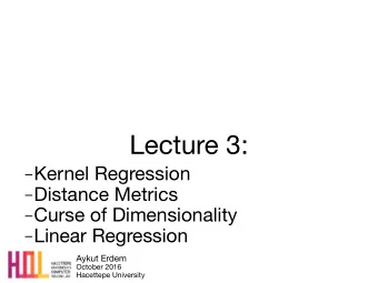 Lecture 3:  Kernel Regression  Distance Metrics  Curse of Dimensionality  Linear