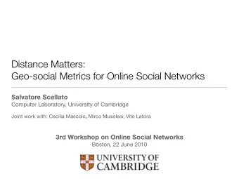 Distance Matters:  Geo-social Metrics for Online Social Networks  Salvatore Scellato  Computer