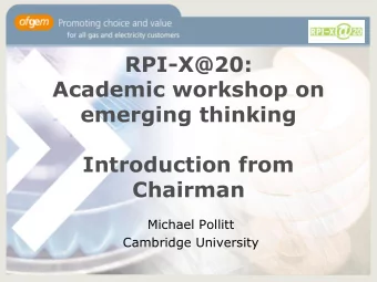RPI-X@20:  Academic workshop on  emerging thinking  Introduction from  Chairman  Michael Pollitt