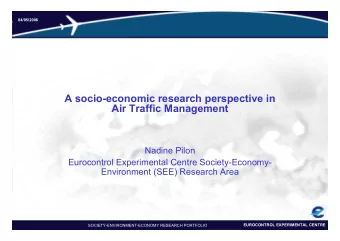 A socio-economic research perspective in  Air Traffic Management  Nadine Pilon  Eurocontrol