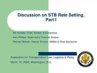 Discussion on STB Rate Setting,  Part I  Bill Huneke, Chief, Section of Economics  Bill Huneke,