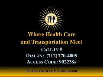 Where Health Care  and Transportation Meet C ALL I N # D IAL - IN : (712) 770-4005 A CCESS C ODE :
