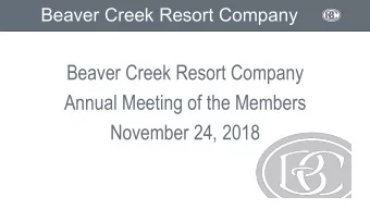 Beaver Creek Resort Company  Annual Meeting of the Members  November 24, 2018  Beaver Creek Resort
