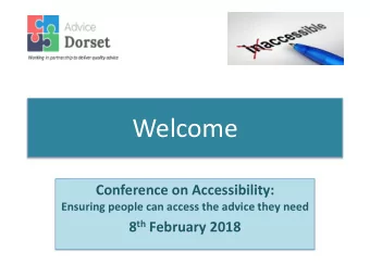 Welcome  Conference on Accessibility:  Ensuring people can access the advice they need 8 th