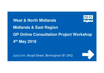 West &amp; North Midlands  Midlands &amp; East Region  GP Online Consultation Project Workshop  GP
