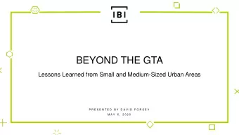 BEYOND THE GTA  Lessons Learned from Small and Medium-Sized Urban Areas  P R E S E N T E D  B Y  D