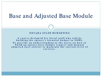 Base and Adjusted Base Module  N E V A D A  S T A T E  B U D G E T I N G  A  c o u r s e  d e s i g