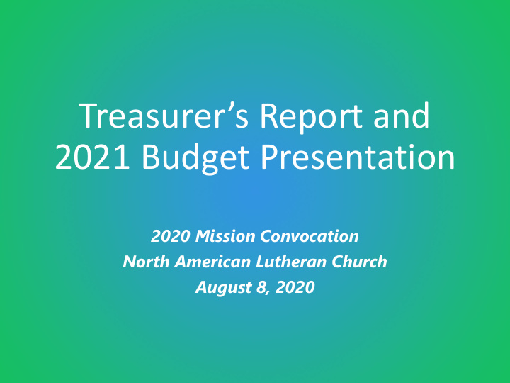 treasurer s report and 2021 budget presentation