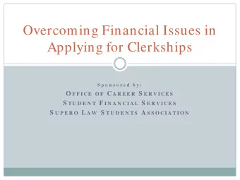 Overcoming Financial Issues in  Applying for Clerkships  S p o n s o r e d  b y : O F F I CE O F C