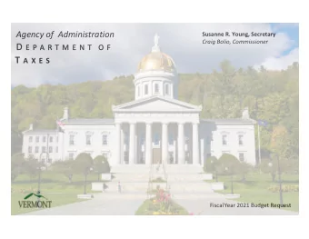 Fiscal Year 2021 Budget Request  Agency of Administration Susanne R. Young, Secretary  Craig Bolio,