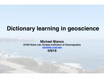 Dictionary learning in geoscience  Michael Bianco  UCSD Noise Lab, Scripps Institution of