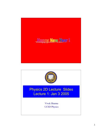 Physics 2D Lecture  Slides  Lecture 1: Jan 3 2005  Vivek Sharma  UCSD Physics  1  Modern Physics